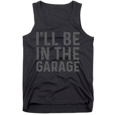 I'll Be in The Garage Mechanic Dad Joke Handyman Grandpa Fun Tank Top