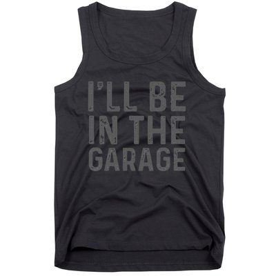 I'll Be in The Garage Mechanic Dad Joke Handyman Grandpa Fun Tank Top