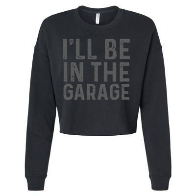 I'll Be in The Garage Mechanic Dad Joke Handyman Grandpa Fun Cropped Pullover Crew