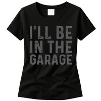 I'll Be in The Garage Mechanic Dad Joke Handyman Grandpa Fun Womens T-Shirt