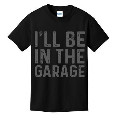 I'll Be in The Garage Mechanic Dad Joke Handyman Grandpa Fun Kids T-Shirt