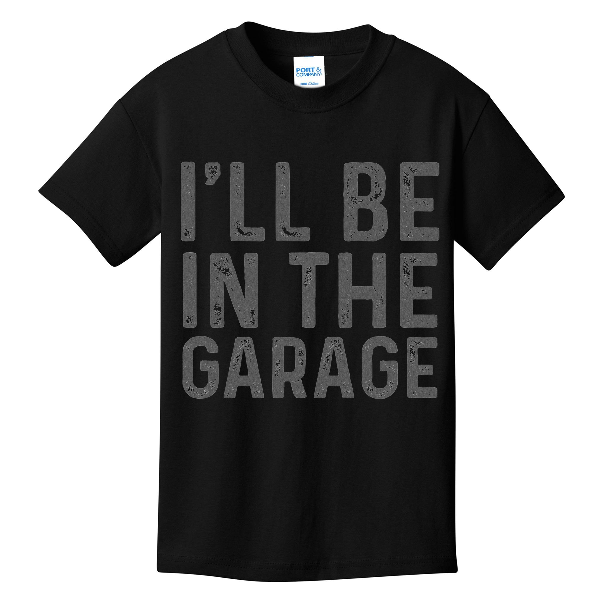 I'll Be in The Garage Mechanic Dad Joke Handyman Grandpa Fun Kids T-Shirt