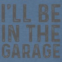 I'll Be in The Garage Mechanic Dad Joke Handyman Grandpa Fun Garment-Dyed Sweatshirt