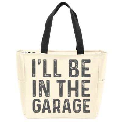 ILl Be In The Garage Mechanic Dad Joke Handyman Grandpa Fun Zip Tote Bag