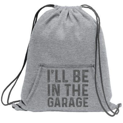 ILl Be In The Garage Mechanic Dad Joke Handyman Grandpa Fun Sweatshirt Cinch Pack Bag