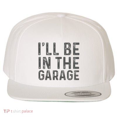 ILl Be In The Garage Mechanic Dad Joke Handyman Grandpa Fun Wool Snapback Cap