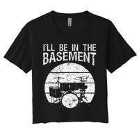 I'll Be In The Basement Drum Set Drumming Drummer Women's Crop Top Tee