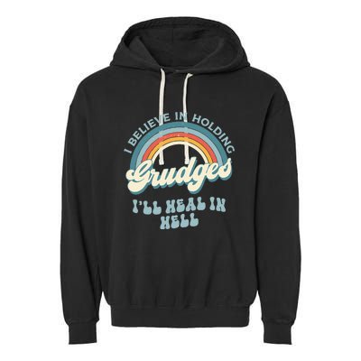 I Believe In Holding Grudges Ill Heal In Hell Retro Funny Garment-Dyed Fleece Hoodie