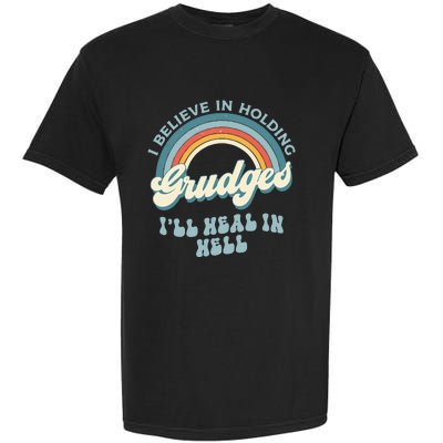 I Believe In Holding Grudges Ill Heal In Hell Retro Funny Garment-Dyed Heavyweight T-Shirt