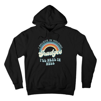 I Believe In Holding Grudges Ill Heal In Hell Retro Funny Hoodie