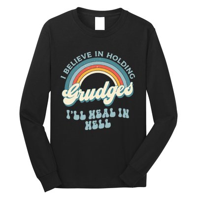 I Believe In Holding Grudges Ill Heal In Hell Retro Funny Long Sleeve Shirt