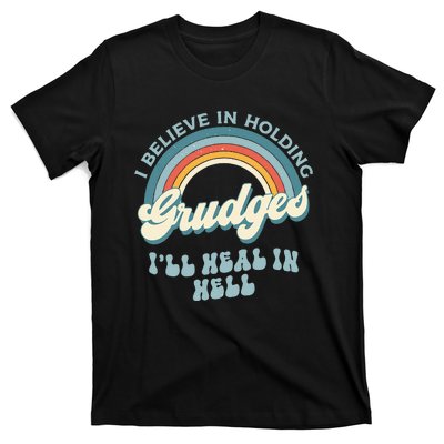 I Believe In Holding Grudges Ill Heal In Hell Retro Funny T-Shirt