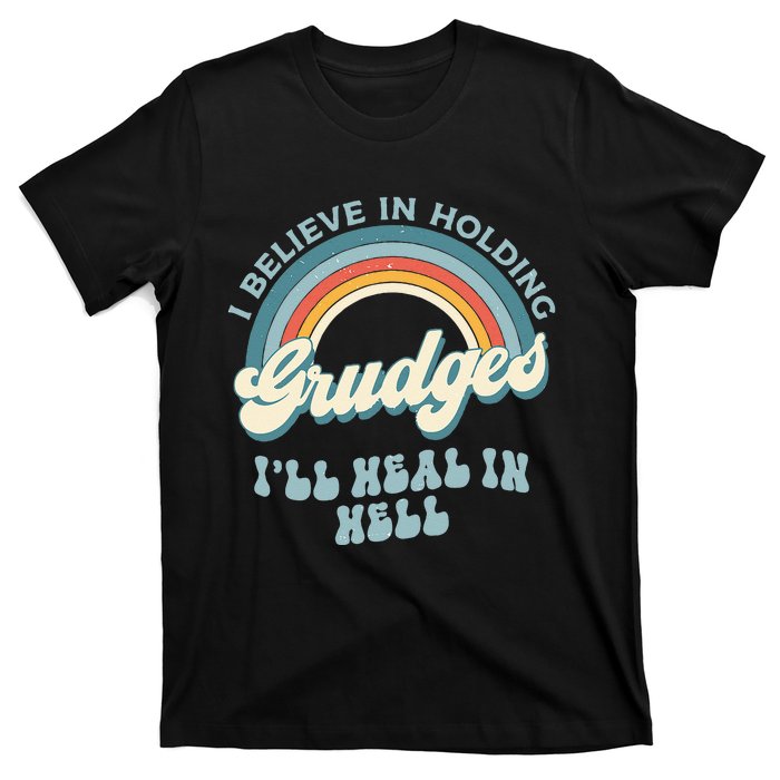 I Believe In Holding Grudges Ill Heal In Hell Retro Funny T-Shirt