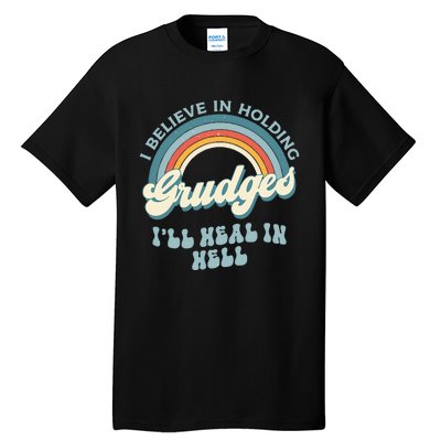 I Believe In Holding Grudges Ill Heal In Hell Retro Funny Tall T-Shirt