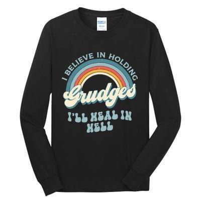 I Believe In Holding Grudges Ill Heal In Hell Retro Funny Tall Long Sleeve T-Shirt