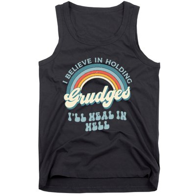 I Believe In Holding Grudges Ill Heal In Hell Retro Funny Tank Top