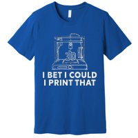 I Bet I Could Print That For 3d Premium T-Shirt