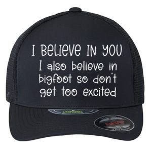 I Believe In You But I Also Believe In Bigfoot Flexfit Unipanel Trucker Cap