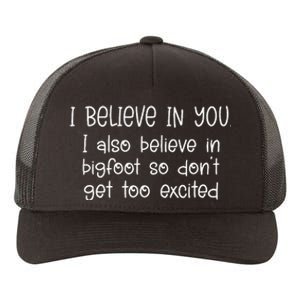 I Believe In You But I Also Believe In Bigfoot Yupoong Adult 5-Panel Trucker Hat