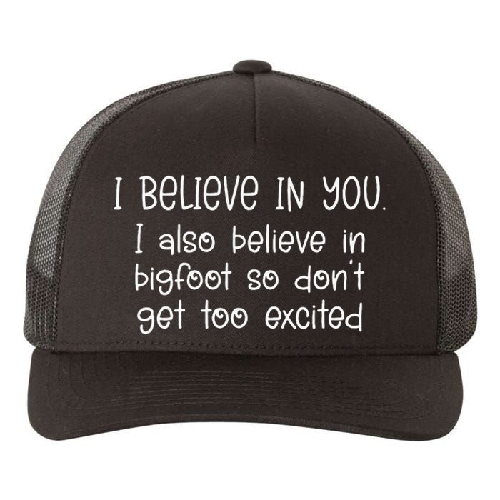 I Believe In You But I Also Believe In Bigfoot Yupoong Adult 5-Panel Trucker Hat