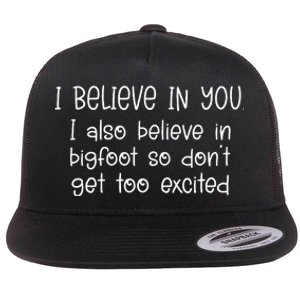 I Believe In You But I Also Believe In Bigfoot Flat Bill Trucker Hat