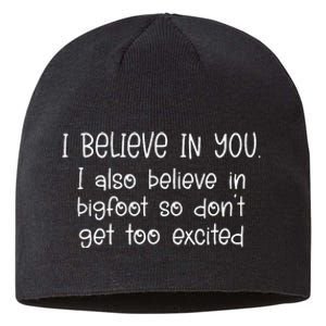 I Believe In You But I Also Believe In Bigfoot Sustainable Beanie