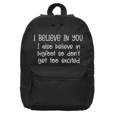 I Believe In You But I Also Believe In Bigfoot 16 in Basic Backpack