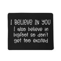 I Believe In You But I Also Believe In Bigfoot Mousepad