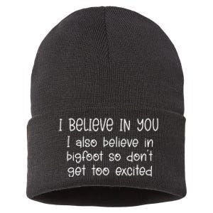 I Believe In You But I Also Believe In Bigfoot Sustainable Knit Beanie