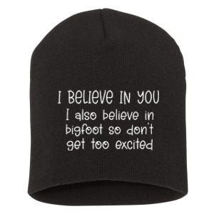 I Believe In You But I Also Believe In Bigfoot Short Acrylic Beanie