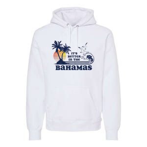 Its Better In The Retro Bahamas Premium Hoodie