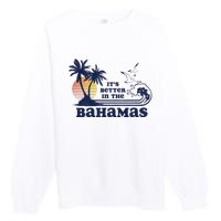 Its Better In The Retro Bahamas Premium Crewneck Sweatshirt