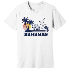 Its Better In The Retro Bahamas Premium T-Shirt