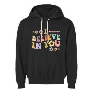 I Believe In You Teachers Test Day Idea Garment-Dyed Fleece Hoodie