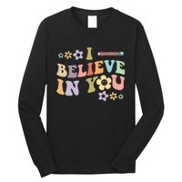 I Believe In You Teachers Test Day Idea Long Sleeve Shirt