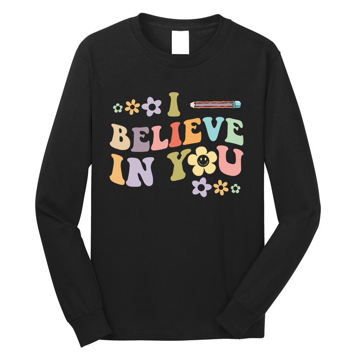 I Believe In You Teachers Test Day Idea Long Sleeve Shirt