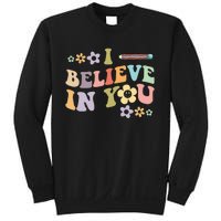 I Believe In You Teachers Test Day Idea Sweatshirt