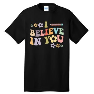 I Believe In You Teachers Test Day Idea Tall T-Shirt