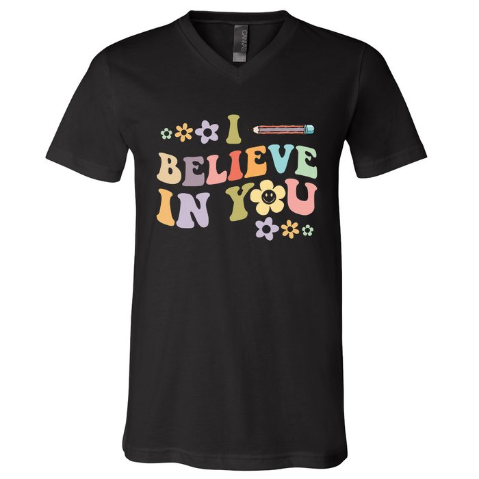 I Believe In You Teachers Test Day Idea V-Neck T-Shirt