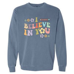 I Believe In You Teachers Test Day Idea Garment-Dyed Sweatshirt