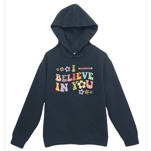 I Believe In You Teachers Test Day Idea Urban Pullover Hoodie