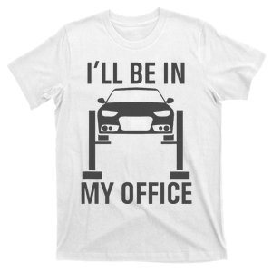 ILl Be In My Office Garage Car Mechanics Gift T-Shirt