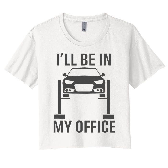 ILl Be In My Office Garage Car Mechanics Gift Women's Crop Top Tee