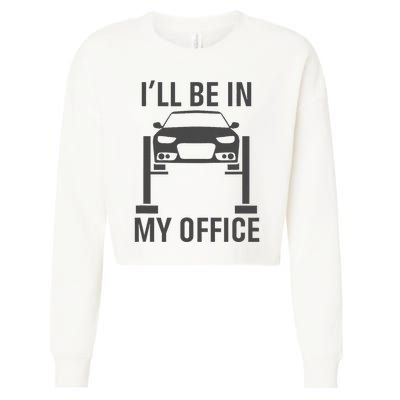 ILl Be In My Office Garage Car Mechanics Gift Cropped Pullover Crew