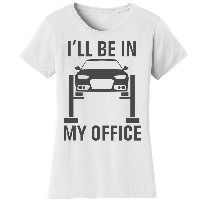 ILl Be In My Office Garage Car Mechanics Gift Women's T-Shirt