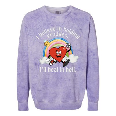 I Believe In Holding Grudges I'll Heal In Hell Heart Colorblast Crewneck Sweatshirt