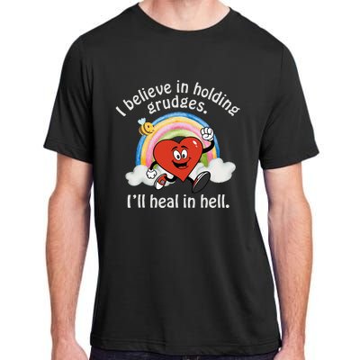 I Believe In Holding Grudges I'll Heal In Hell Heart Adult ChromaSoft Performance T-Shirt