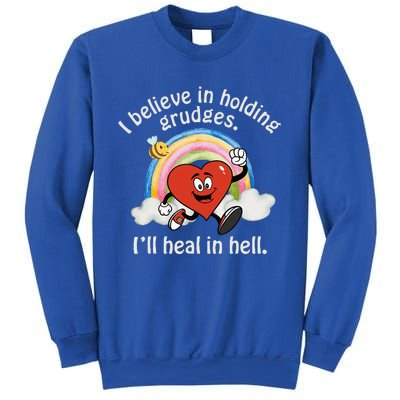 I Believe In Holding Grudges I'll Heal In Hell Heart Sweatshirt