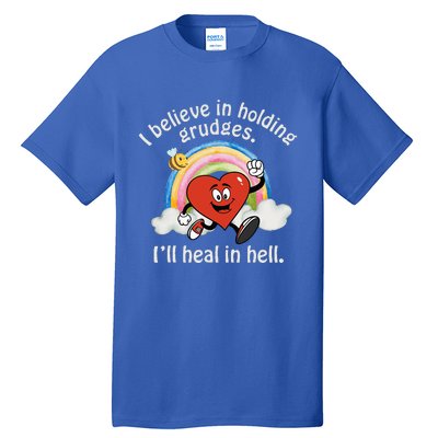 I Believe In Holding Grudges I'll Heal In Hell Heart Tall T-Shirt