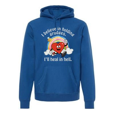 I Believe In Holding Grudges I'll Heal In Hell Heart Premium Hoodie